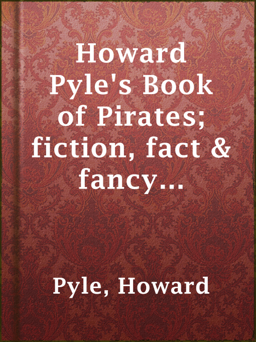 Cover image for Howard Pyle's Book of Pirates; fiction, fact & fancy concerning the buccaneers & marooners of the Spanish main